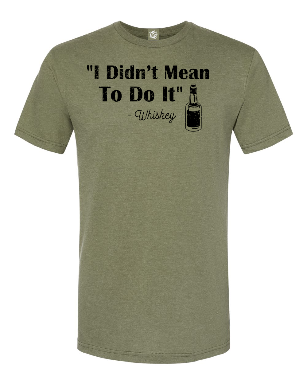 I Didn't Mean To Do It -Whiskey T-Shirt. Whiskey can be fun but make sure you have a disclaimer