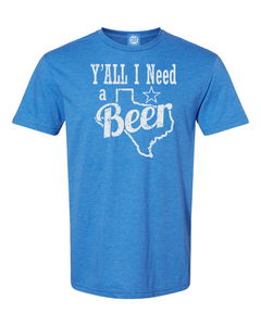 Y'all I Need a Beer T-shirt